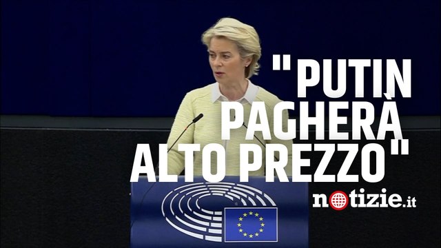 Guerra Russia-Ucraina, Von der Leyen su nuove sanzioni a Mosca: “Putin pagherà alto prezzo”