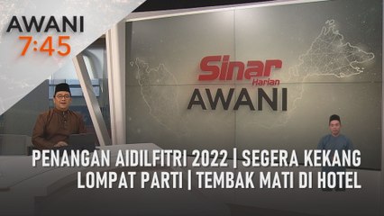 AWANI 7:45 [03/05/2022] - Penangan Aidilfitri 2022 | Segera kekang lompat parti | Tembak mati di hotel
