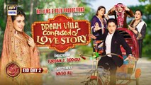 Dream Villa Ki Confused Love Story | Eid Day 2 | Arez Ahmed | Hiba Bukhari |