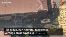Rus ordusunun Azovstal fabrikasını vurduğu anlar paylaşıldı