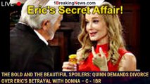The Bold and the Beautiful Spoilers: Quinn Demands Divorce Over Eric's Betrayal with Donna – C - 1br
