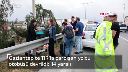 Gaziantep'te TIR'la çarpışan yolcu otobüsü devrildi: 14 yaralı