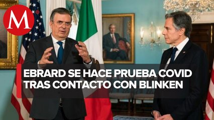 Ebrard se realiza prueba PCR de covid tras contagio de Antony Blinken