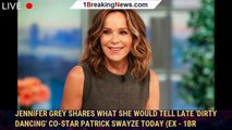 Jennifer Grey Shares What She Would Tell Late 'Dirty Dancing' Co-Star Patrick Swayze Today (Ex - 1br