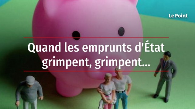 Quand les emprunts d'État grimpent, grimpent...