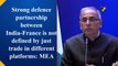 Strong defence partnership between India-France is not defined by just trade in different platforms: MEA