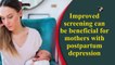 Improved screening can be beneficial for mothers with postpartum depression