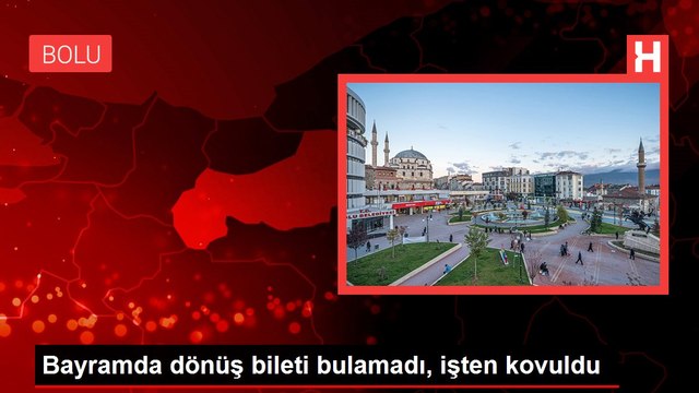Bayramda dönüş bileti bulamadı, işten kovuldu