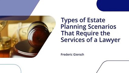 Estate Planning Scenarios that Need a Lawyer | Frederic Giersch