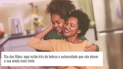 Dia das Mães: aqui estão kits de beleza e autocuidado que vão deixar a sua ainda mais linda