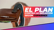 Coparmex explica el plan contra la inflación