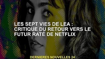 Les sept vies de Lea : retour sur le retour vers le futur raté de Netflix