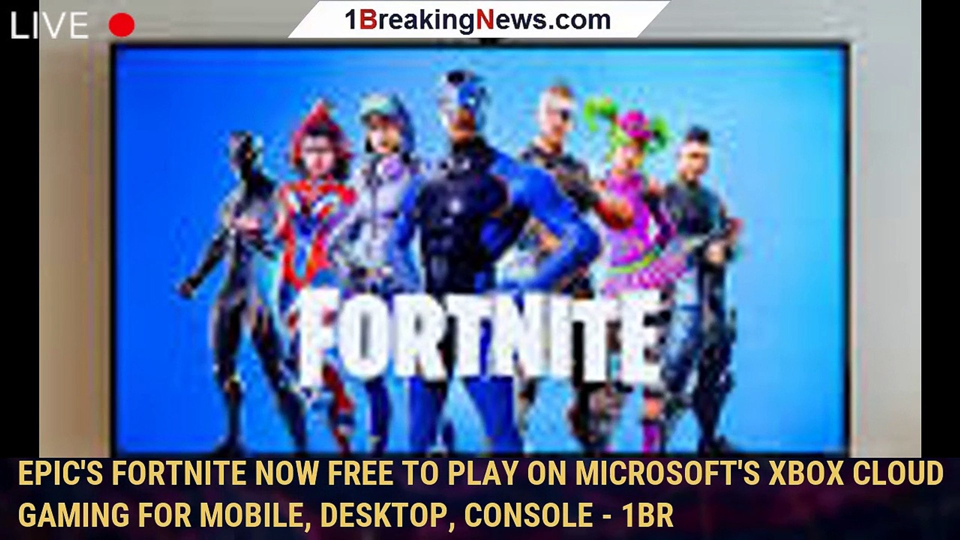 Fortnite Now Free to Play on Xbox Cloud Gaming for Mobile, Desktop