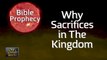 Why Sacrifices in The Kingdom -  Bible Prophecy with Dr. August Rosado