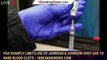 FDA sharply limits use of Johnson & Johnson shot due to rare blood clots - 1breakingnews.com
