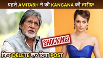 Amitabh Bachchan DELETES A Post Praising Kangana Ranaut | Shocking News