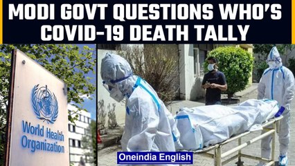 WHO’s report says 47.4 lakh died due to Covid-19 in India, Modi government refuses | Oneindia News
