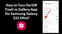 How to Turn On/Off Trash in Gallery App On Samsung Galaxy S22 Ultra?