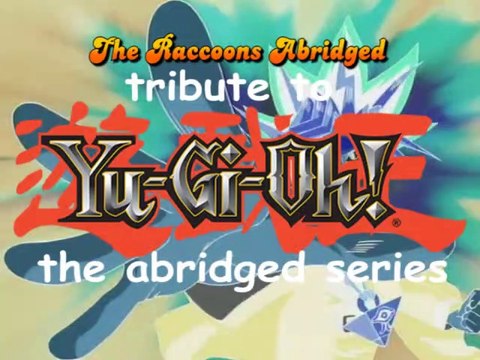 The Raccoons Abridged Tribute Fandub to Yu-Gi-Oh Abridged