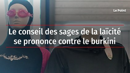 Le conseil des sages de la laïcité se prononce contre le burkini