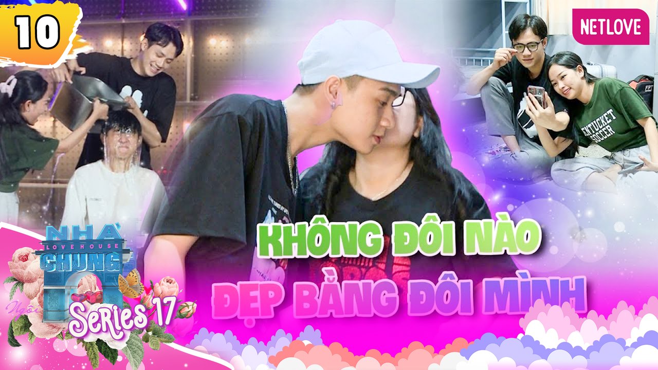Ngôi Nhà Chung | Love House - Mùa 17 - Tập 10