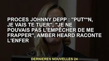 Procès Johnny Depp : 'Putain je vais te tuer', 'Je ne peux pas l'empêcher de me frapper', dit Amber