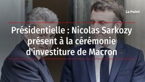Présidentielle : Nicolas Sarkozy présent à la cérémonie d'investiture de Macron