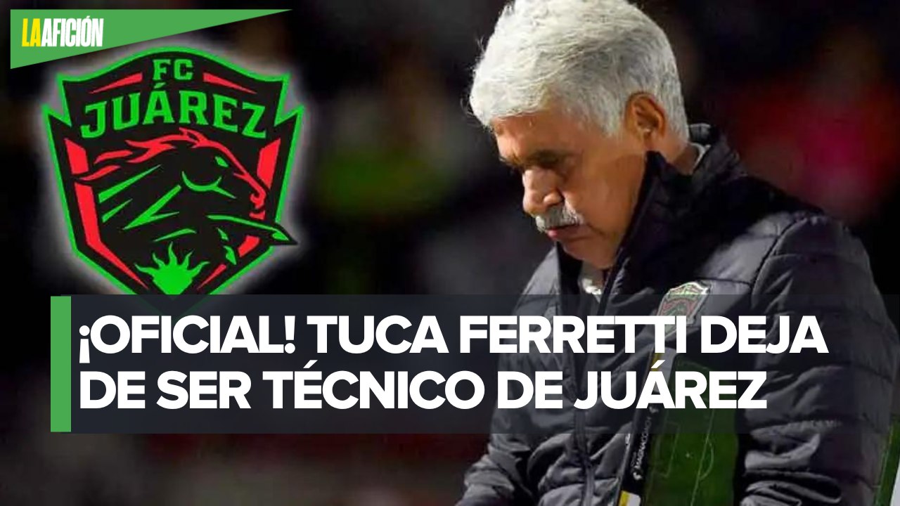 Ricardo Ferretti renuncia a Bravos; Tuca deja de ser DT de FC Juárez