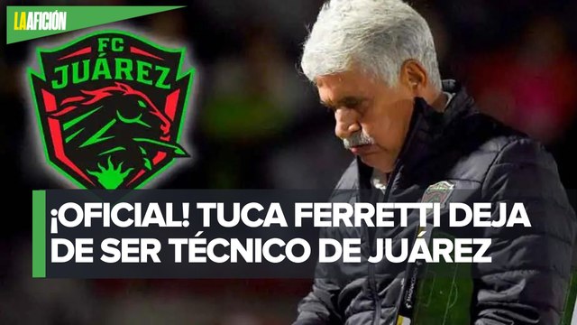 Ricardo Ferretti renuncia a Bravos; Tuca deja de ser DT de FC Juárez