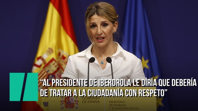 Yolanda Díaz exige al presidente de Iberdrola que pida perdón por sus declaraciones