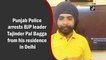 Punjab Police arrests BJP leader Tajinder Pal Bagga from his residence in Delhi