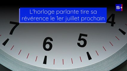 L'horloge parlante tire sa révérence le 1er juillet 2022