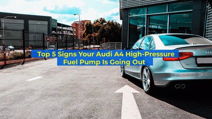 Top 5 Signs Your Audi A4 High-Pressure Fuel Pump Is Going Out