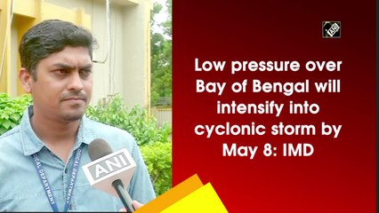 Low pressure over Bay of Bengal, cyclonic storm likely by May 8