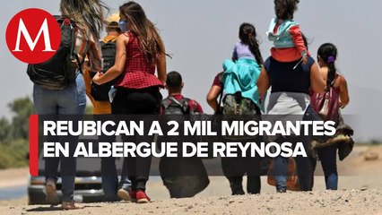 Reubican a 2 mil migrantes de Reynosa en albergue "Senda de vida"
