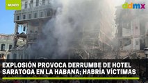 Explosión provoca derrumbe de hotel Saratoga en La Habana; habría víctimas