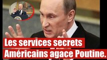 Les services secrets Américains agace Poutine.