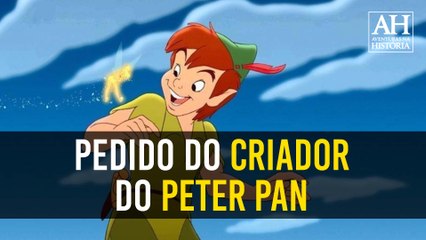 O CURIOSO E EMOCIONANTE PEDIDO FEITO PELO CRIADOR DE PETER PAN