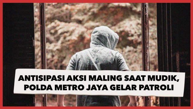 Antisipasi Aksi Maling Rumah Kosong saat Ditinggal Mudik, Polda Metro Jaya akan Gelar Patroli Rutin 24 Jam