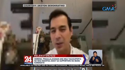 Moreno, pinaalalahanan ang mga tagasuporta na 'wag makipag-away sa supporters ng ibang kandidato | 24 Oras Weekend