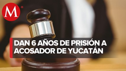 Sentencian a 6 años de cárcel a abusador sexual en Yucatán