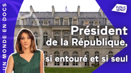 Président de la République, si entouré et si seul
