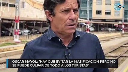 Óscar Mayol: "Hay que evitar la masificación pero no se puede culpar de todo a los turistas"