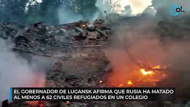 El gobernador de Lugansk afirma que Rusia ha matado al menos a 62 civiles refugiados en un colegio