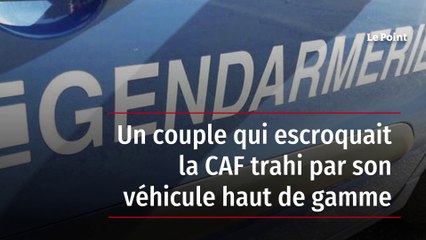 Un couple qui escroquait la CAF trahi par son véhicule haut de gamme