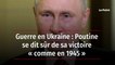 Guerre en Ukraine : Poutine se dit sûr de sa victoire « comme en 1945 »