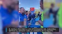 El Barça prohibió a los aficionados del Sabadell entrar al estadio con la camiseta de su equipo