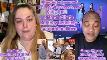 Unexpected Podcast with George Mossey & Heather C S5E10 Part 1 #unexpected #unexpectedTLC  #Podcast
