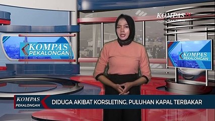 Diduga Akibat Korsleting Listrik, Puluhan Kapal Terbakar