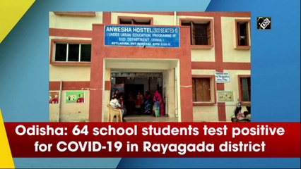 Odisha: 64 school students test positive for COVID-19 in Rayagada district